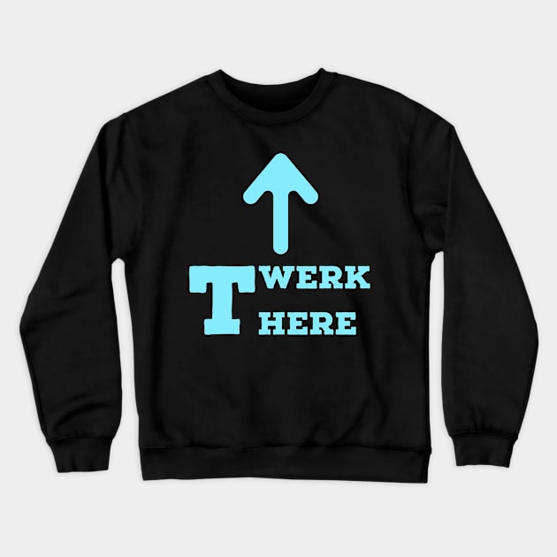 Twerk here. Blue. Crewneck Sweatshirt by VellArt